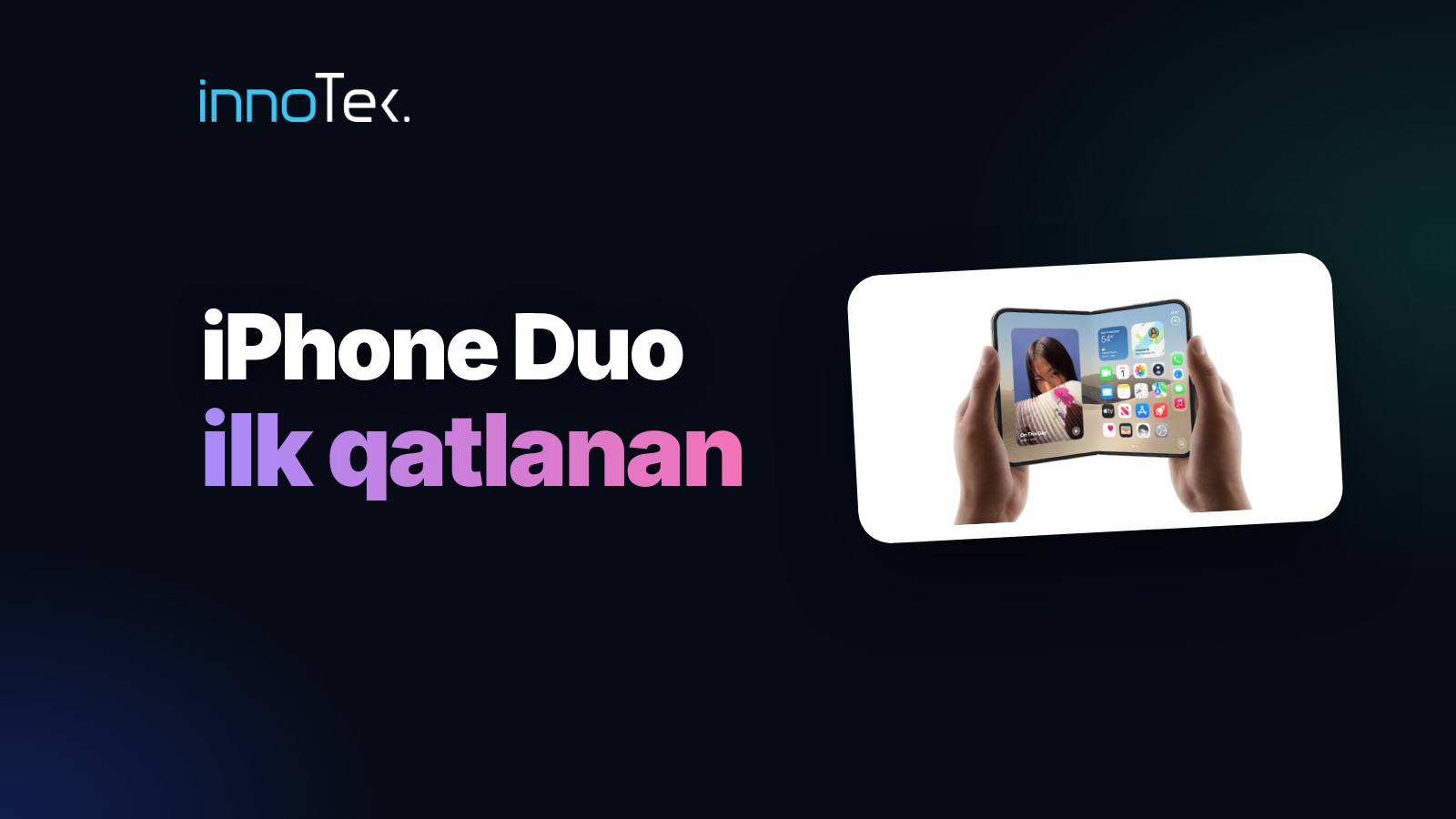iPhone Duo — Apple-ın ilk qatlanan iPhone-u